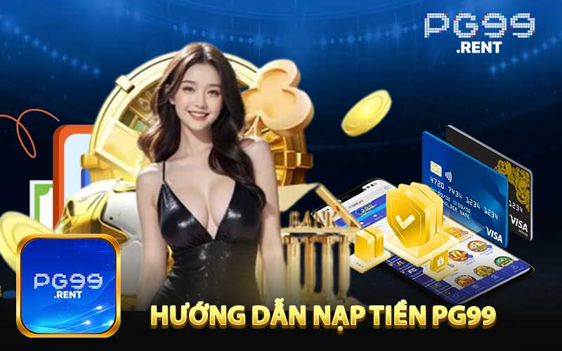 Hướng dẫn từng bước để nạp tiền PG99