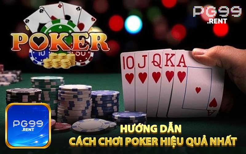 Hướng dẫn người chơi cách chơi poker hiệu quả nhất