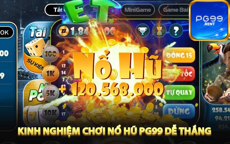Kinh nghiệm chơi nổ hũ PG99 dễ thắng lớn
